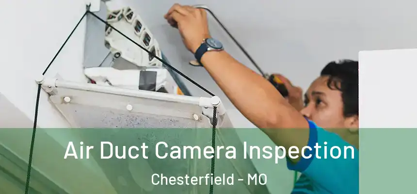 Air Duct Camera Inspection Chesterfield - MO
