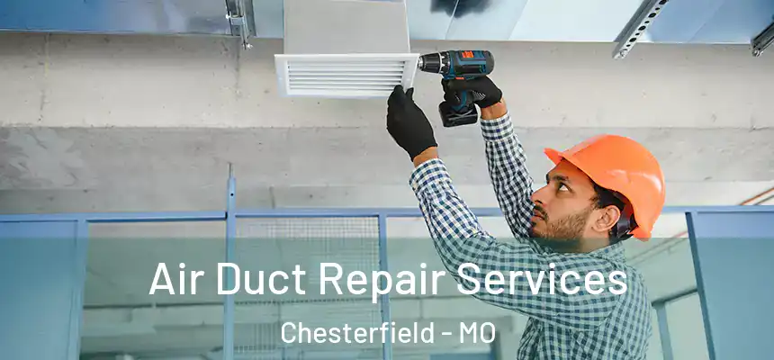 Air Duct Repair Services Chesterfield - MO