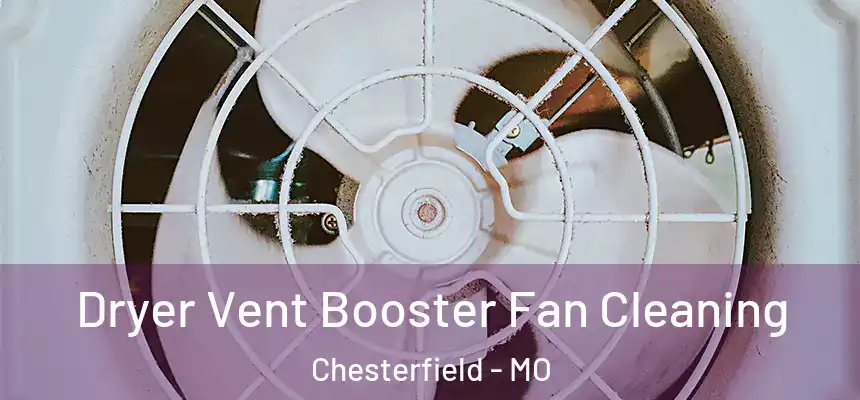  Dryer Vent Booster Fan Cleaning Chesterfield - MO