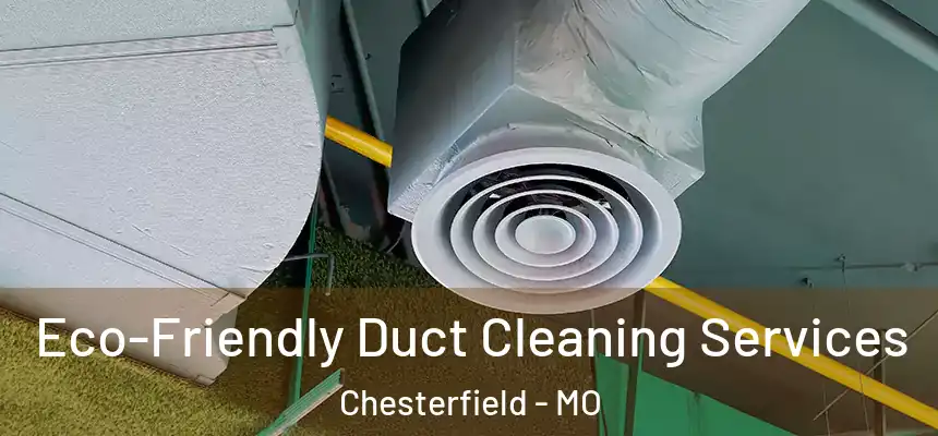 Eco-Friendly Duct Cleaning Services Chesterfield - MO