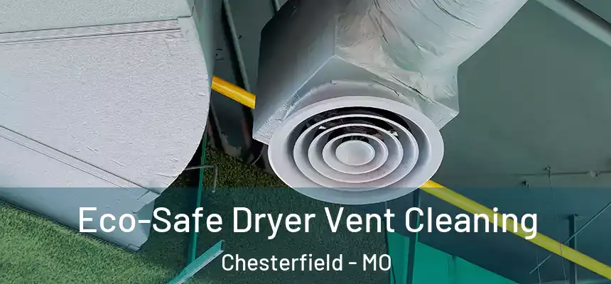 Eco-Safe Dryer Vent Cleaning Chesterfield - MO