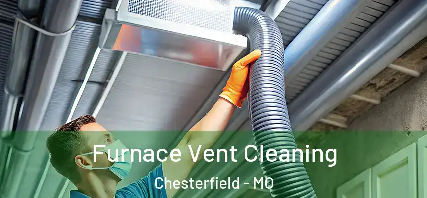 Furnace Vent Cleaning Chesterfield - MO