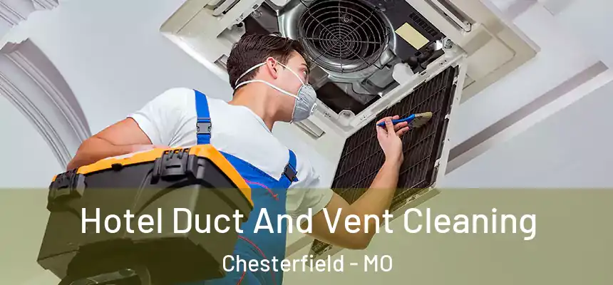 Hotel Duct And Vent Cleaning Chesterfield - MO