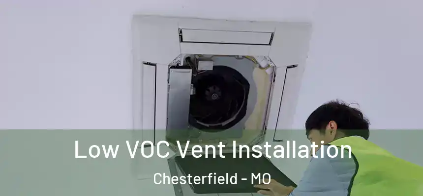 Low VOC Vent Installation Chesterfield - MO
