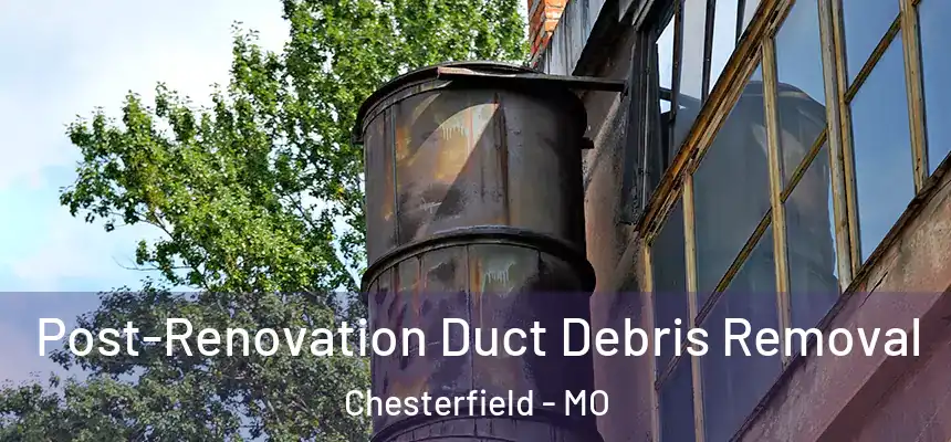  Post-Renovation Duct Debris Removal Chesterfield - MO