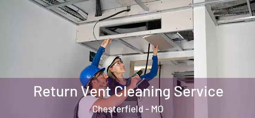 Return Vent Cleaning Service Chesterfield - MO