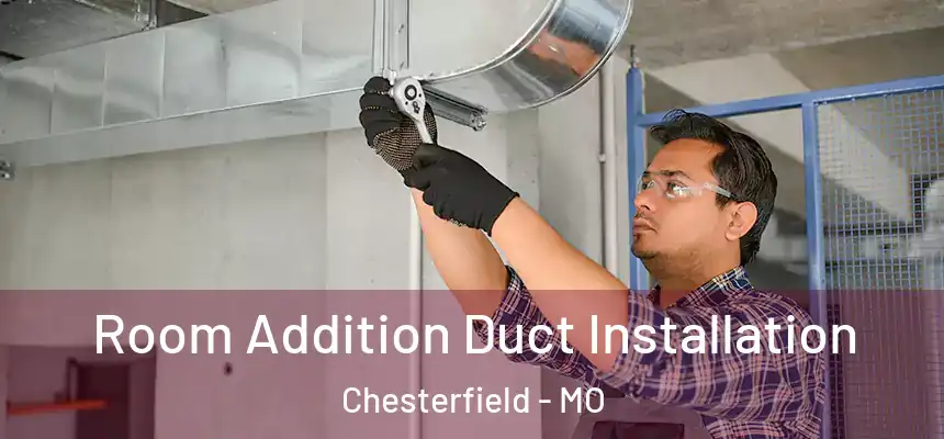 Room Addition Duct Installation Chesterfield - MO