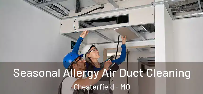  Seasonal Allergy Air Duct Cleaning Chesterfield - MO