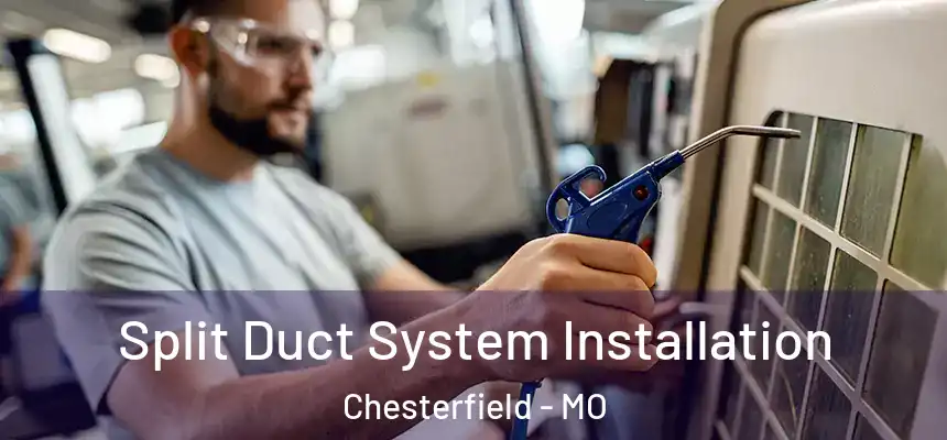 Split Duct System Installation Chesterfield - MO