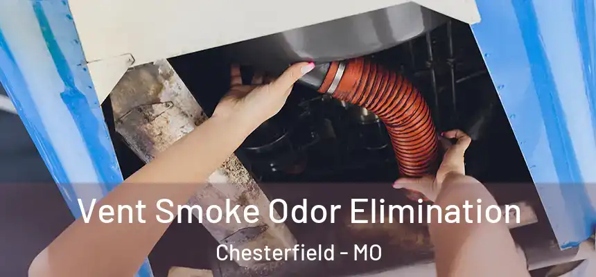 Vent Smoke Odor Elimination Chesterfield - MO