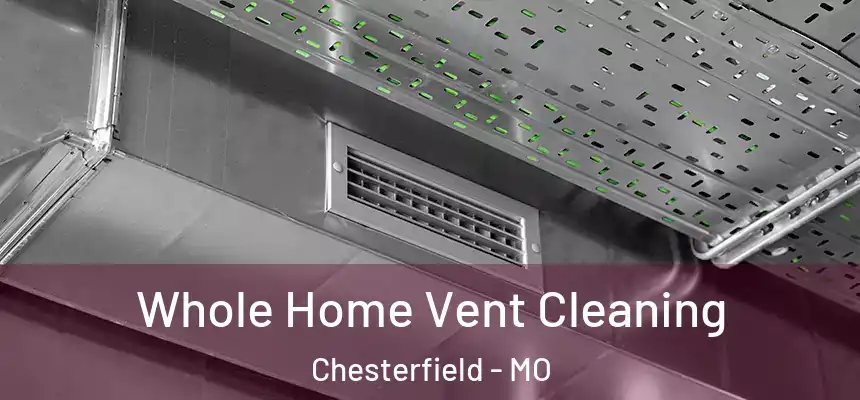  Whole Home Vent Cleaning Chesterfield - MO